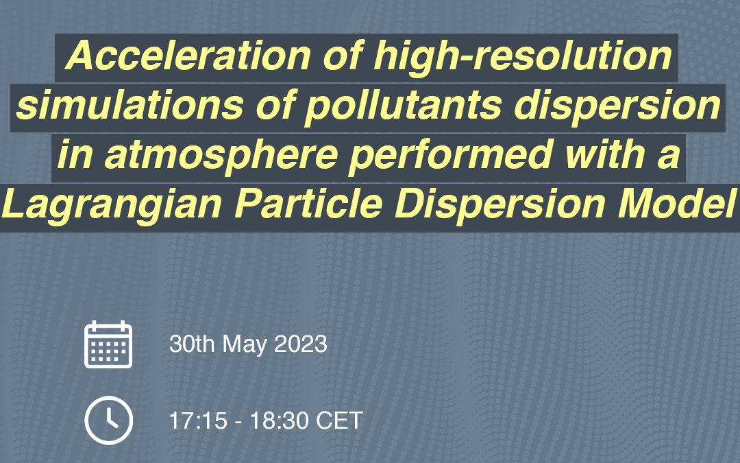 PhDTalks | Acceleration of high-resolution simulations of pollutants dispersion in atmosphere performed with a Lagrangian Particle Dispersion Model