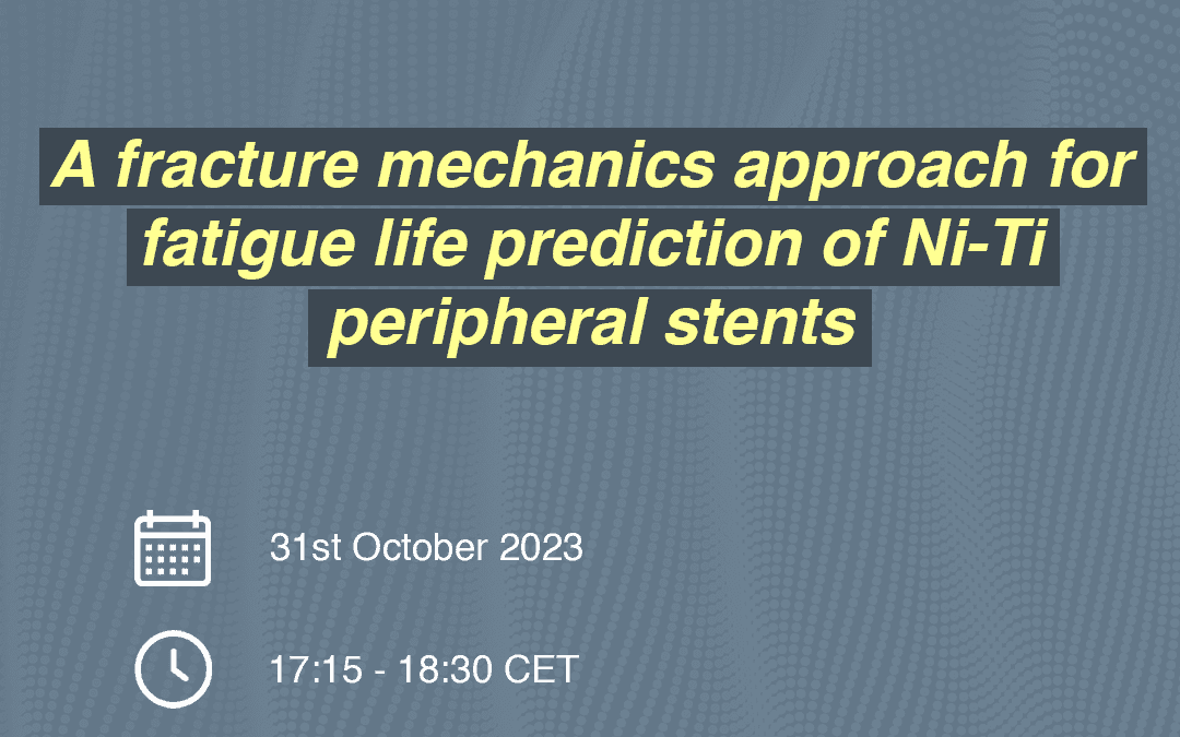 PhDTalks | A fracture mechanics approach for fatigue life prediction of Ni-Ti peripheral stents