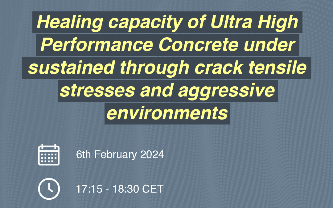 PhDTalks | Healing capacity of Ultra High Performance Concrete under sustained through crack tensile stresses and aggressive environments