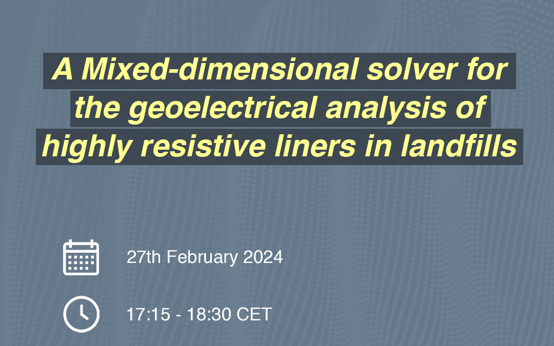 PhDTalks | A Mixed-dimensional solver for the geoelectrical analysis of highly resistive liners in landfills