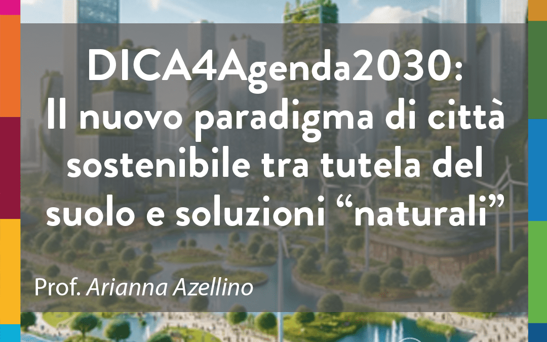 DICA4Agenda2030: Il nuovo paradigma di città sostenibile tra tutela del suolo e soluzioni “naturali”