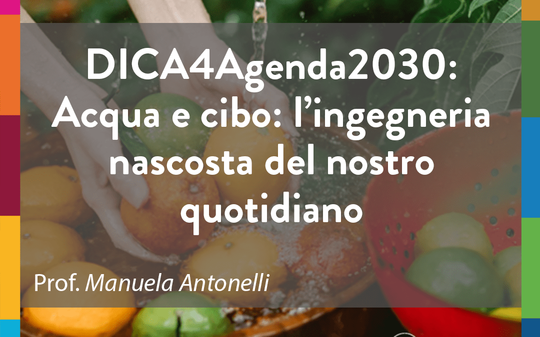 DICA4Agenda2030: Acqua e cibo: l’ingegneria nascosta del nostro quotidiano